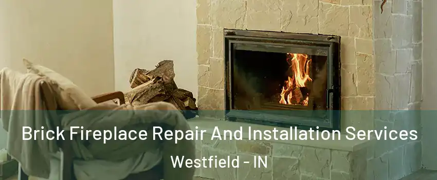  Brick Fireplace Repair And Installation Services Westfield - IN