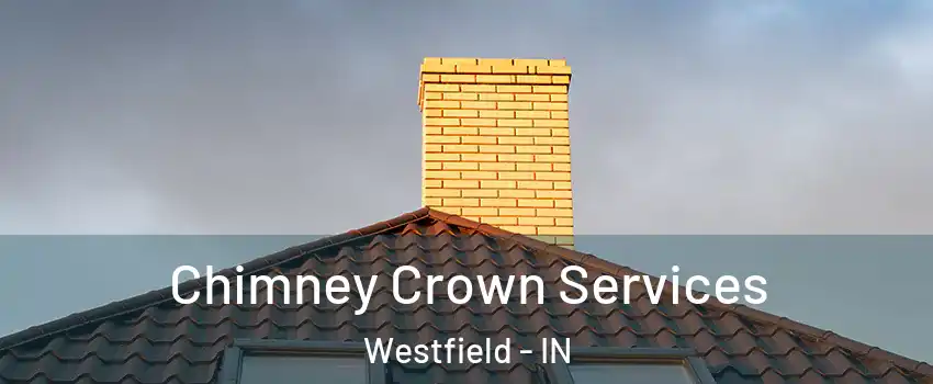 Chimney Crown Services Westfield - IN