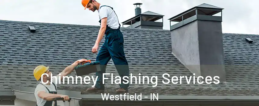 Chimney Flashing Services Westfield - IN