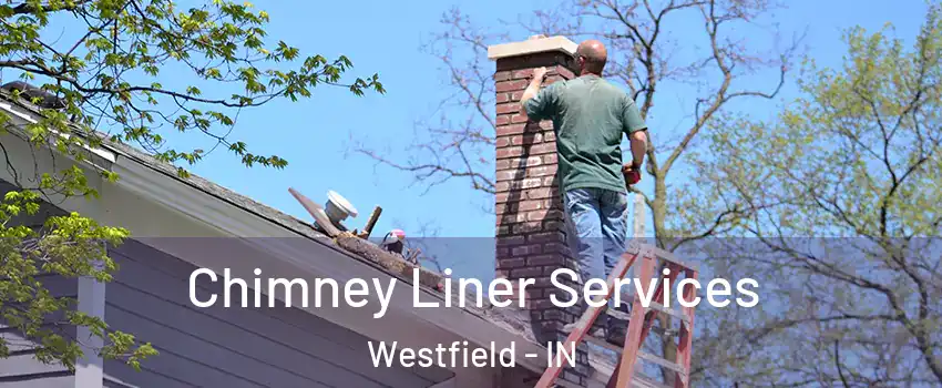  Chimney Liner Services Westfield - IN