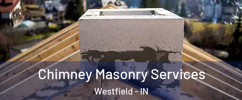  Chimney Masonry Services Westfield - IN