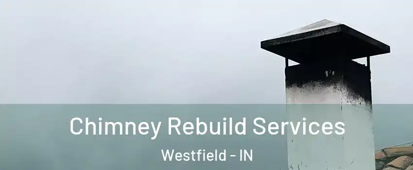  Chimney Rebuild Services Westfield - IN