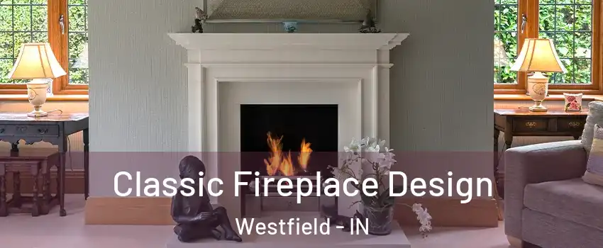  Classic Fireplace Design Westfield - IN