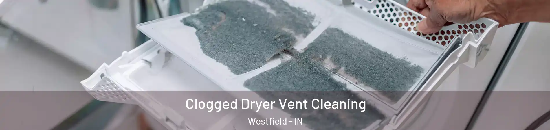 Clogged Dryer Vent Cleaning Westfield - IN