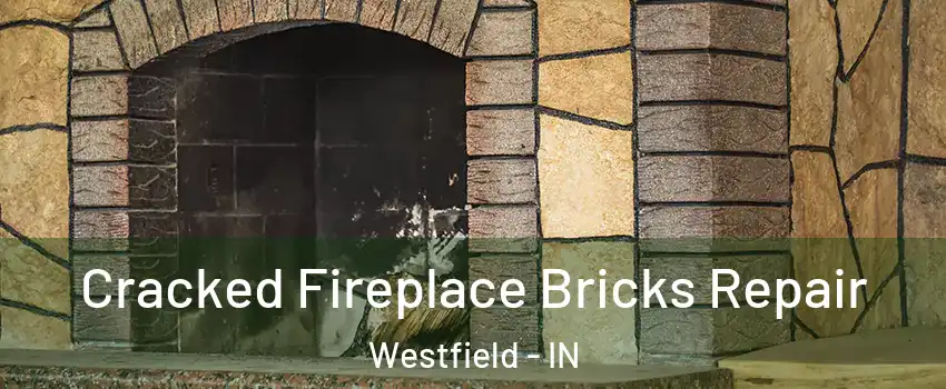  Cracked Fireplace Bricks Repair Westfield - IN