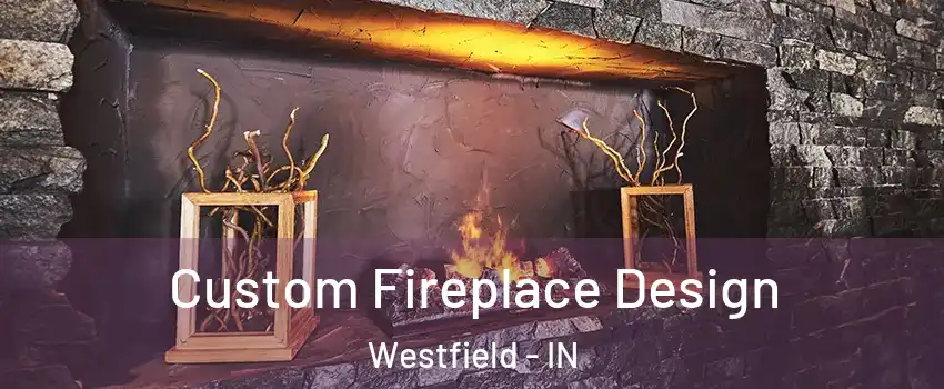  Custom Fireplace Design Westfield - IN