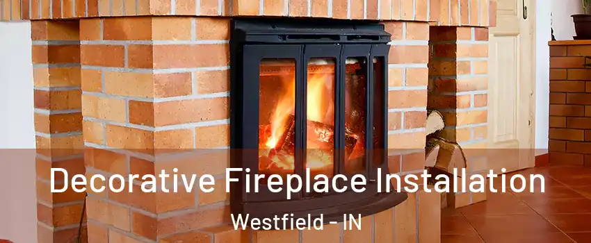  Decorative Fireplace Installation Westfield - IN
