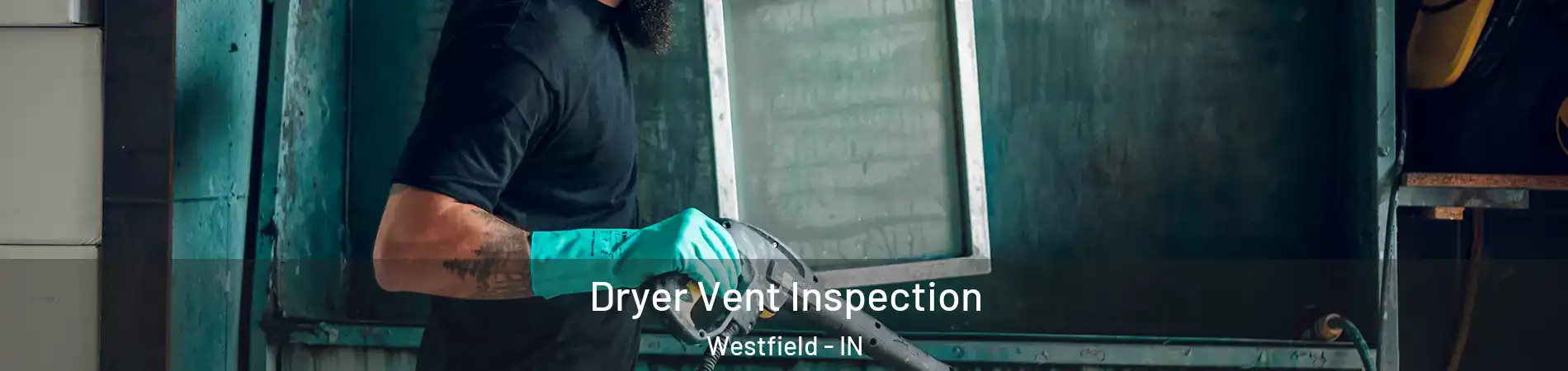  Dryer Vent Inspection Westfield - IN