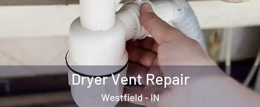  Dryer Vent Repair Westfield - IN