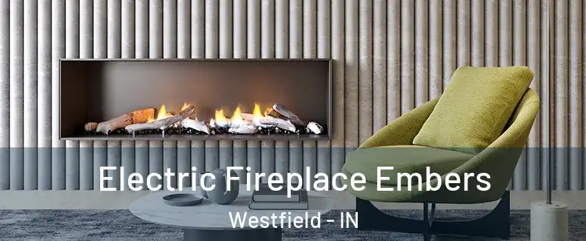  Electric Fireplace Embers Westfield - IN