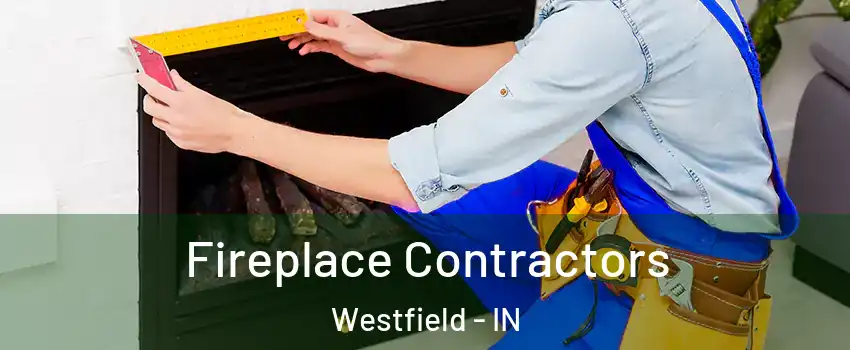  Fireplace Contractors Westfield - IN