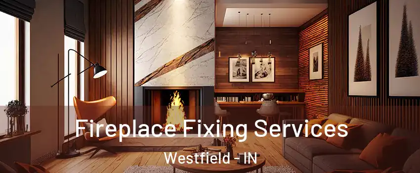  Fireplace Fixing Services Westfield - IN