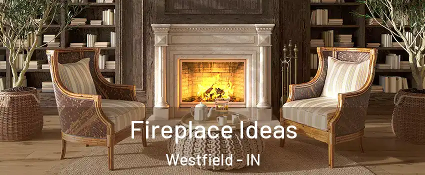  Fireplace Ideas Westfield - IN