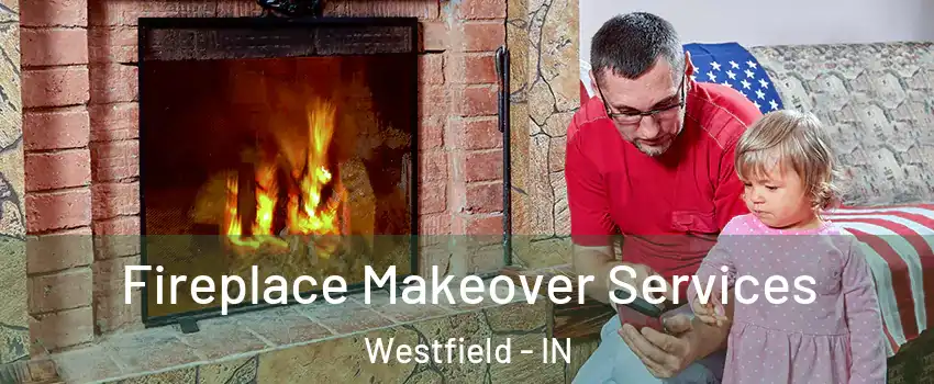  Fireplace Makeover Services Westfield - IN