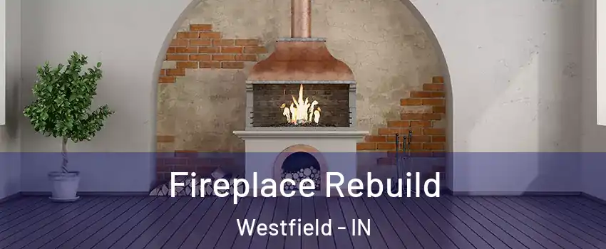  Fireplace Rebuild Westfield - IN