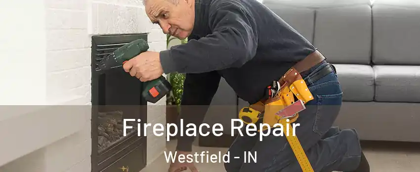  Fireplace Repair Westfield - IN
