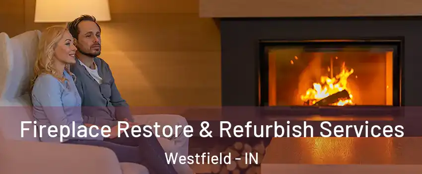  Fireplace Restore & Refurbish Services Westfield - IN