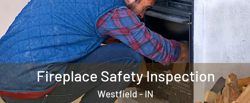  Fireplace Safety Inspection Westfield - IN