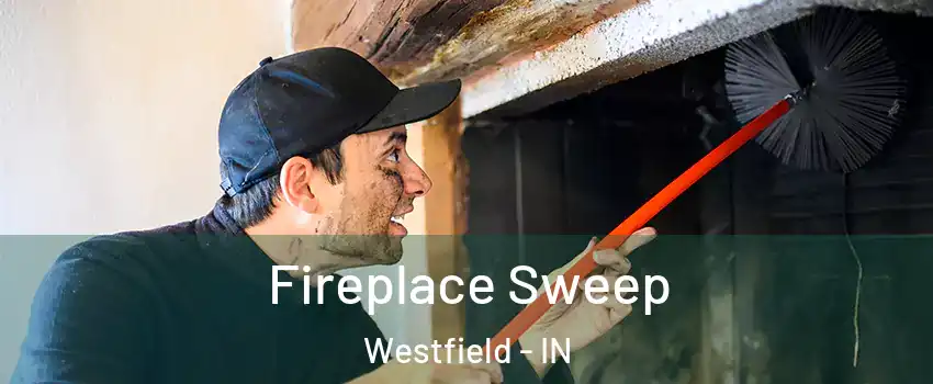  Fireplace Sweep Westfield - IN