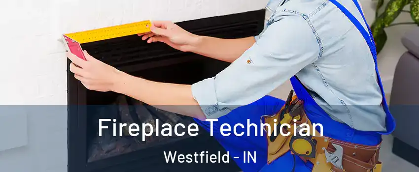 Fireplace Technician Westfield - IN