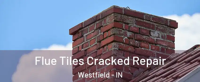  Flue Tiles Cracked Repair Westfield - IN