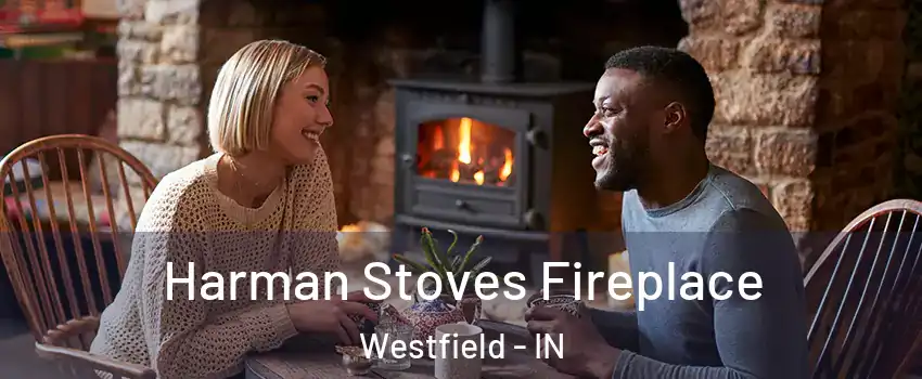  Harman Stoves Fireplace Westfield - IN