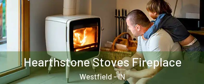  Hearthstone Stoves Fireplace Westfield - IN