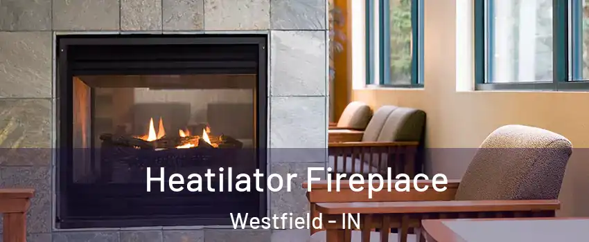  Heatilator Fireplace Westfield - IN