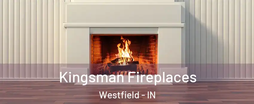  Kingsman Fireplaces Westfield - IN