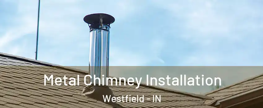  Metal Chimney Installation Westfield - IN