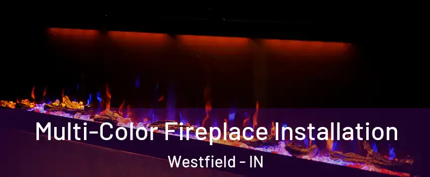  Multi-Color Fireplace Installation Westfield - IN