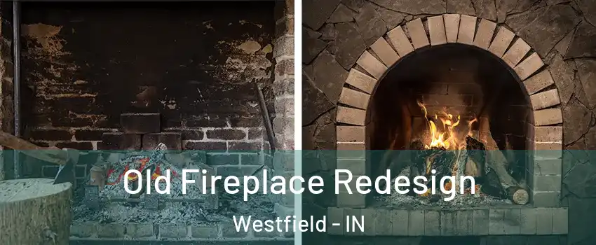  Old Fireplace Redesign Westfield - IN