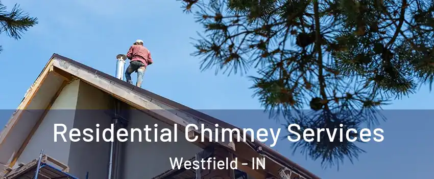  Residential Chimney Services Westfield - IN