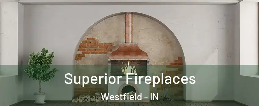  Superior Fireplaces Westfield - IN