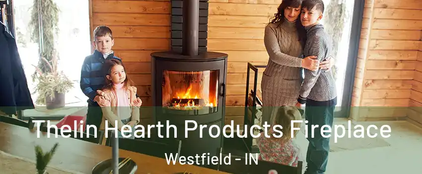  Thelin Hearth Products Fireplace Westfield - IN