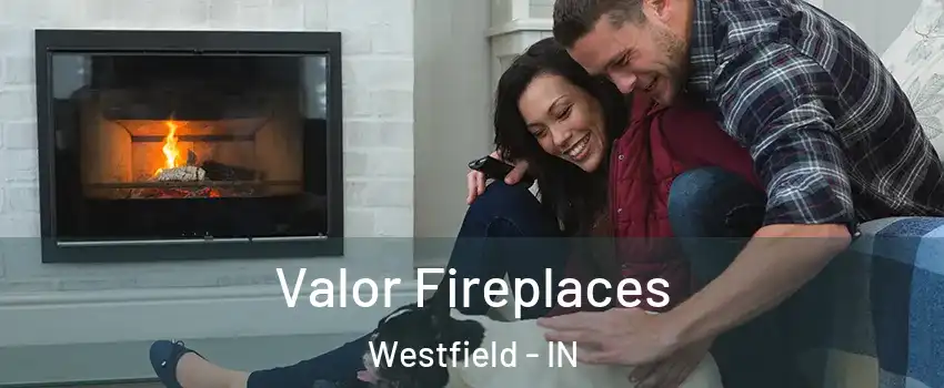  Valor Fireplaces Westfield - IN