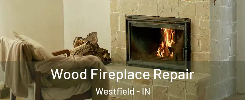  Wood Fireplace Repair Westfield - IN