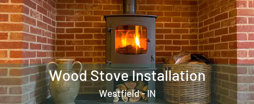  Wood Stove Installation Westfield - IN