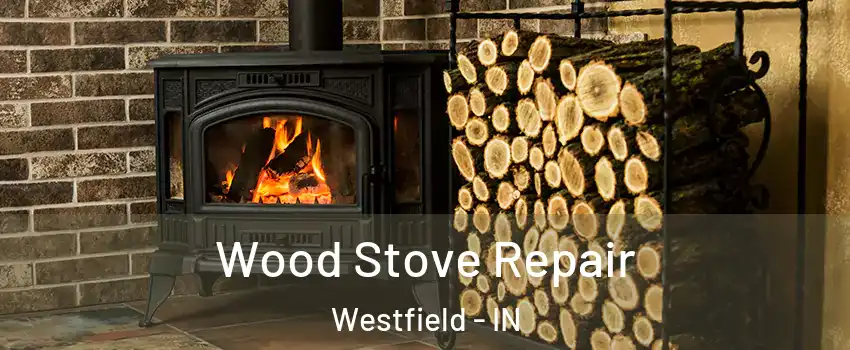  Wood Stove Repair Westfield - IN